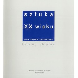 Sztuka XX wieku. Prace artystów zagranicznych. Katalog zbiorów