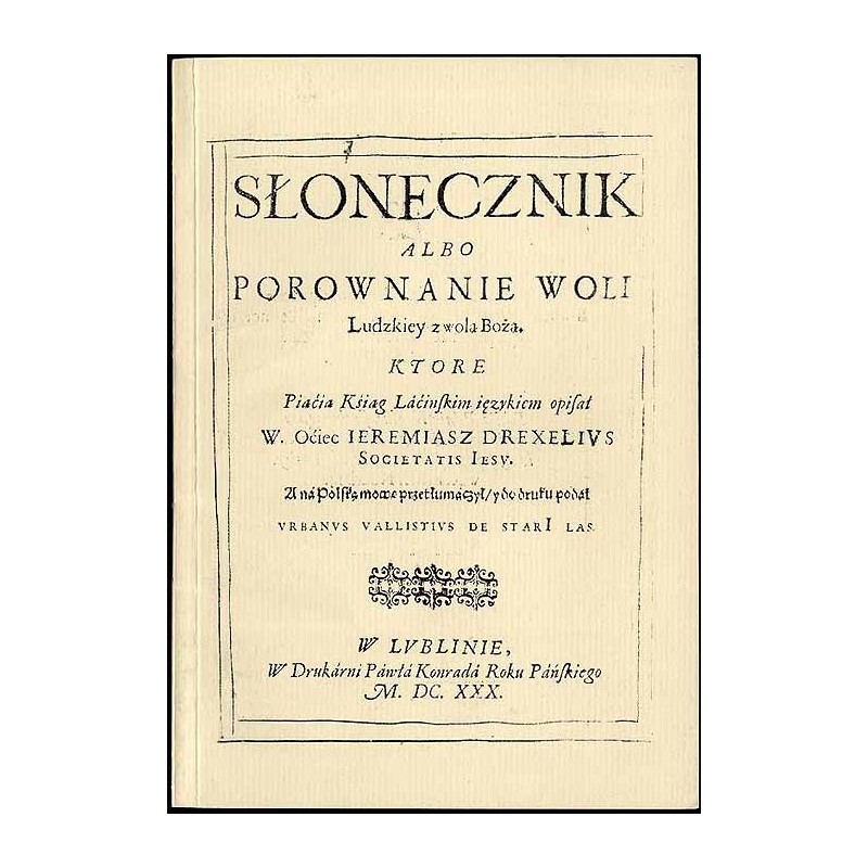 Słonecznik albo porównanie woli ludzkiej z wolą bożą. Lublin 1630