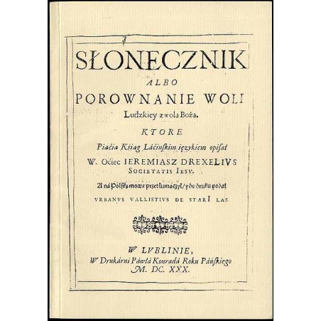 Słonecznik albo porównanie woli ludzkiej z wolą bożą. Lublin 1630