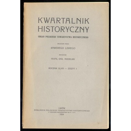 Kwartalnik Historyczny. Organ Polskiego Towarzystwa Historycznego. R.48 (1934). Z.1