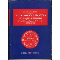 Od drugiego cesarstwa do piątej republiki. Z dziejów politycznych Francji 1870-1958