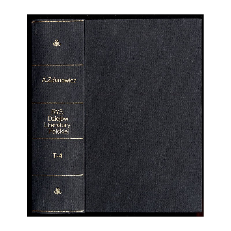 Rys dziejów literatury polskiej podług notat Aleksandra Zdanowicza oraz innych źródeł. T.4