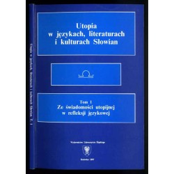 Utopia w językach, literaturach i kulturach Słowian. T.1: Ze świadomości utopijnej w refleksji językowej