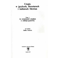 Utopia w językach, literaturach i kulturach Słowian. T.1: Ze świadomości utopijnej w refleksji językowej