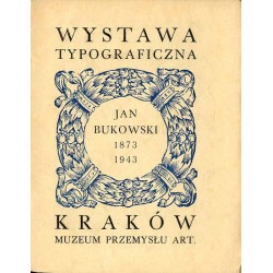 Wystawa typograficzna Jana Bukowskiego urządzona staraniem Dyrekcji Miejskiego Muzeum Przemysłu Artystycznego, Wyższej Szkoły Sz