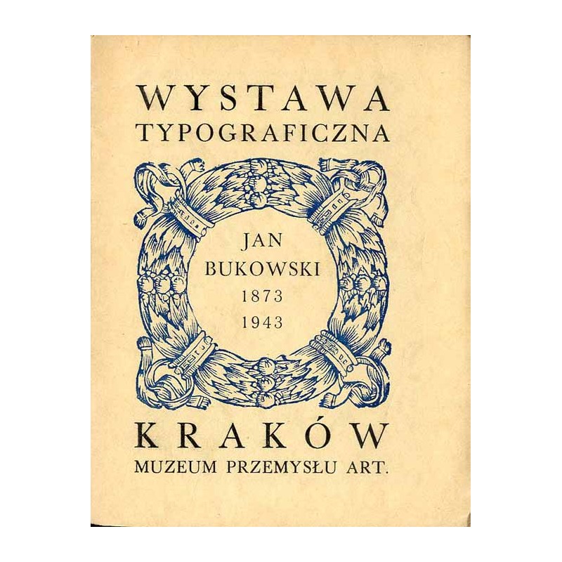 Wystawa typograficzna Jana Bukowskiego urządzona staraniem Dyrekcji Miejskiego Muzeum Przemysłu Artystycznego, Wyższej Szkoły Sz
