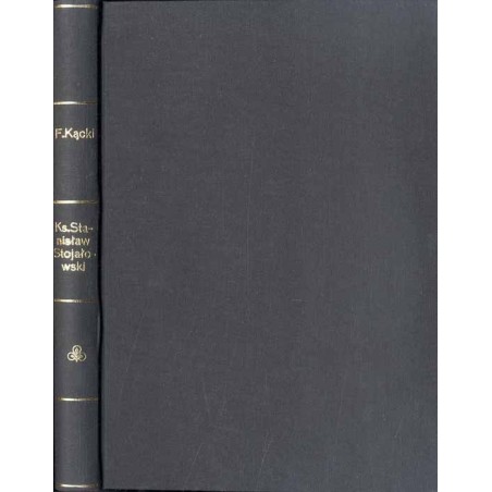 Ks. Stanisław Stojałowski i jego działalność społeczno-polityczna. T. 1: 1845-1890