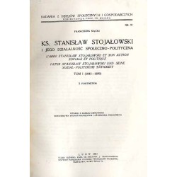 Ks. Stanisław Stojałowski i jego działalność społeczno-polityczna. T. 1: 1845-1890