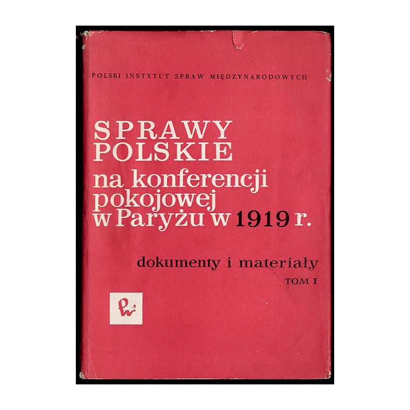 Sprawy polskie na konferencji pokojowej w Paryżu w 1919 r. Dokumenty i materiały. 3t