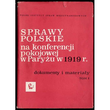 Sprawy polskie na konferencji pokojowej w Paryżu w 1919 r. Dokumenty i materiały. 3t