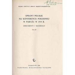 Sprawy polskie na konferencji pokojowej w Paryżu w 1919 r. Dokumenty i materiały. 3t