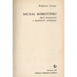 Michał Bobrzyński. Myśl historyczna a działalność polityczna