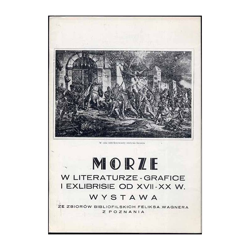 Morze w literaturze-grafice i exlibrisie od XVII-XX w. Wystawa ze zbiorów bibliofilskich Feliksa Wagnera z Poznania