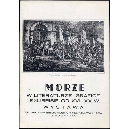 Morze w literaturze-grafice i exlibrisie od XVII-XX w. Wystawa ze zbiorów bibliofilskich Feliksa Wagnera z Poznania