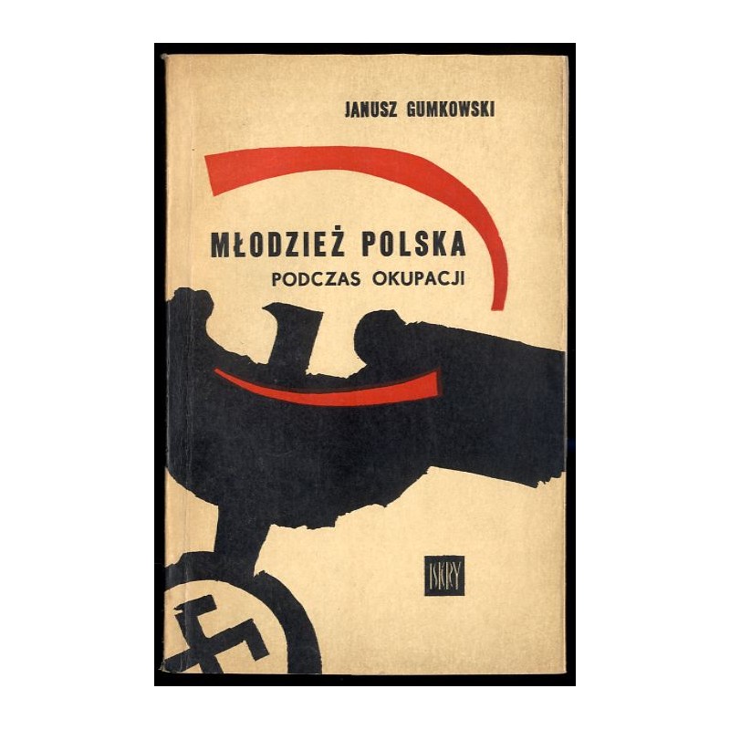 Młodzież polska podczas okupacji 1939-1945. Niektóre problemy polityki hitlerowskiego okupanta wobec młodzieży polskiej