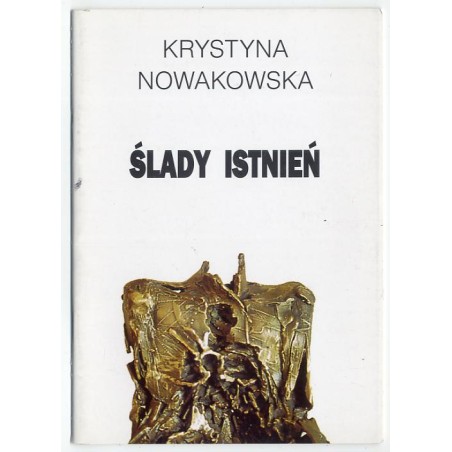 Krystyna Nowakowska. Ślady istnień. Wystawa czerwiec - lipiec 1996. Galeria Rzeźby Związku Artystów Rzeźbiarzy Kraków