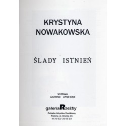 Krystyna Nowakowska. Ślady istnień. Wystawa czerwiec - lipiec 1996. Galeria Rzeźby Związku Artystów Rzeźbiarzy Kraków