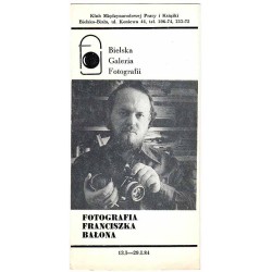 Fotografia Franciszka Bołona. Bielska Galeria Fotografii, 13.I-19.I.84