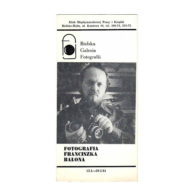 Fotografia Franciszka Bołona. Bielska Galeria Fotografii, 13.I-19.I.84