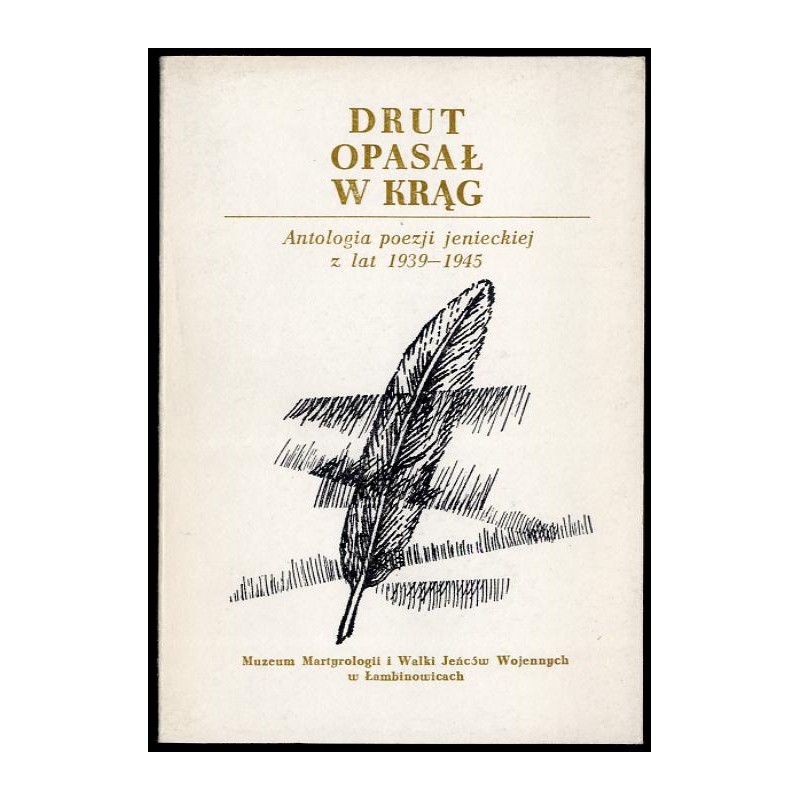 Drut opasał w krąg. Antologia poezji jenieckiej z lat 1939-1945
