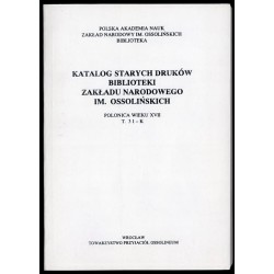 Katalog starych druków biblioteki Zakładu Narodowego im. Ossolińskich. Polonica wieku XVII. T.3: I-K