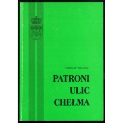 Patroni ulic Chełma. Postacie związane z miastem i ziemią chełmską urodzeniem lub działalnością