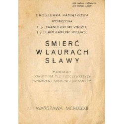 Śmierć w laurach sławy. Poemat osnuty na tle rzeczywistych wydarzeń i strasznej katastrofy. Broszurka Pamiątkowa poświęcona ś.p.
