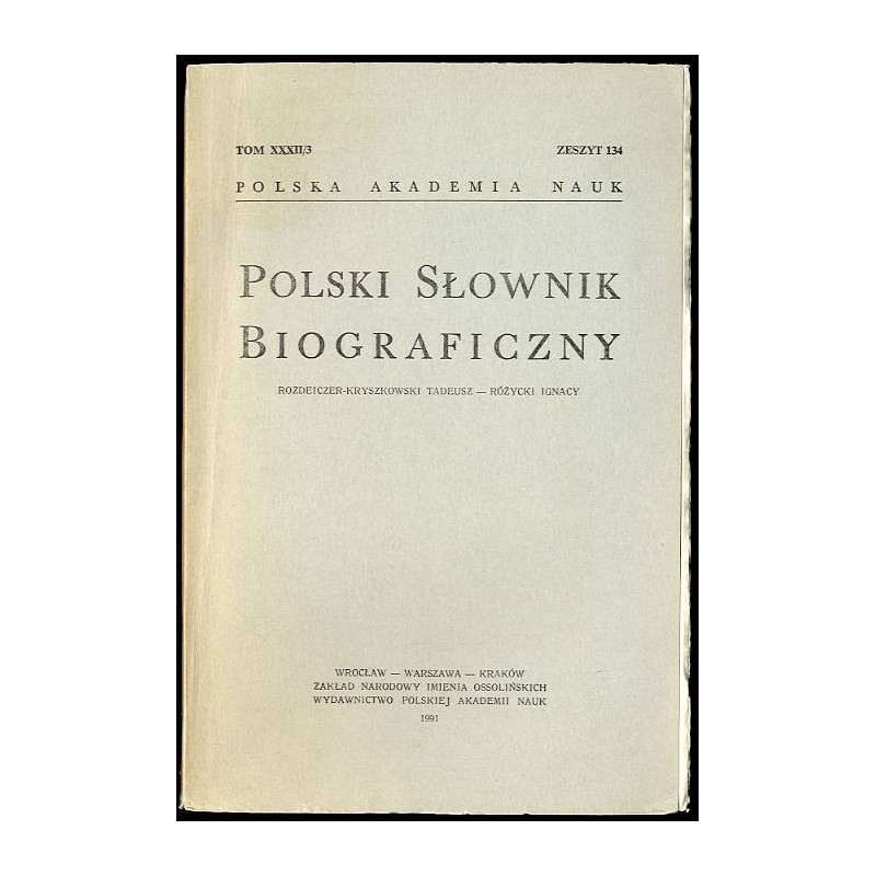 Polski słownik biograficzny. T. 32/3 z. 134: Rozdeiczer-Kryszkowski Tadeusz - Różycki Ignacy
