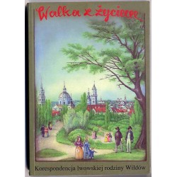 Walka z życiem. Korespondencja lwowskiej rodziny Wildów