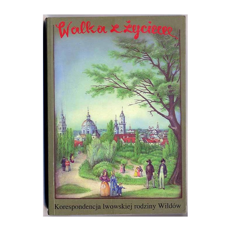 Walka z życiem. Korespondencja lwowskiej rodziny Wildów