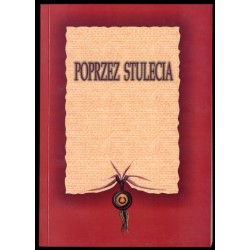 Poprzez stulecia. Księga pamiątkowa ofiarowana Profesorowi Antoniemu Podrazie w 80. rocznicę Jego urodzin