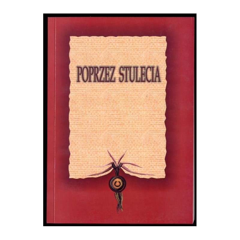 Poprzez stulecia. Księga pamiątkowa ofiarowana Profesorowi Antoniemu Podrazie w 80. rocznicę Jego urodzin