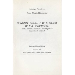 Pomiary gruntu w Koronie w XVI-XVIII wieku. (Próba ustalenia wielkości ról chłopskich na ziemiach polskich)