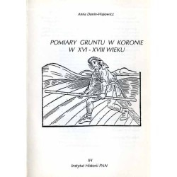 Pomiary gruntu w Koronie w XVI-XVIII wieku. (Próba ustalenia wielkości ról chłopskich na ziemiach polskich)