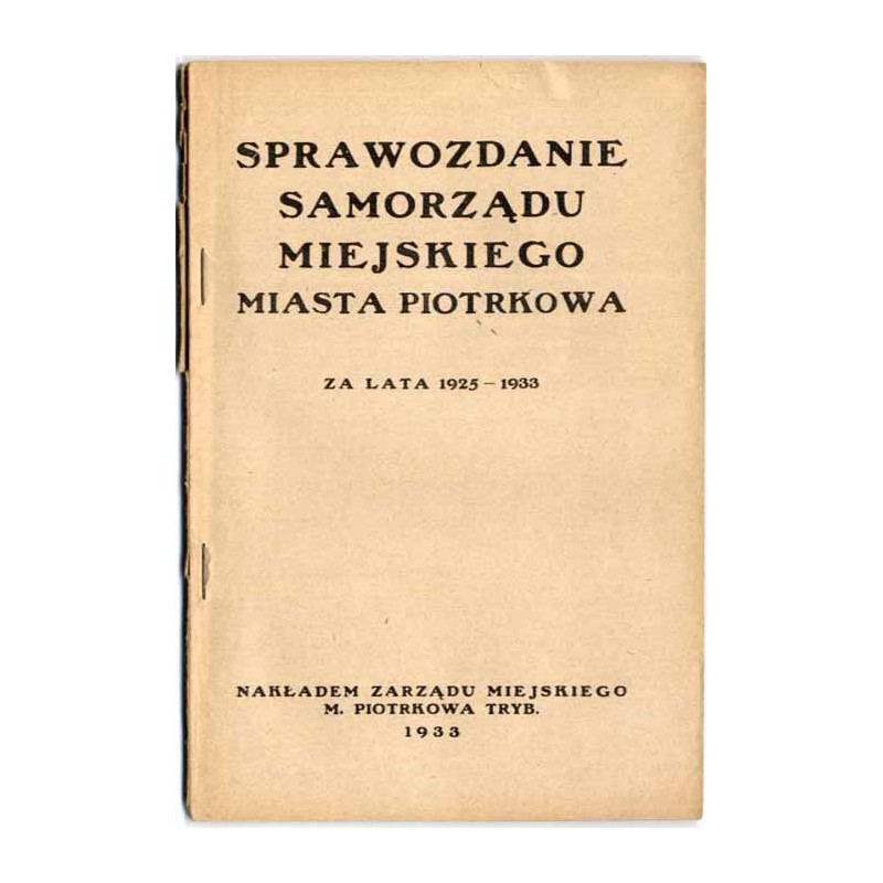 Sprawozdanie Samorządu Miejskiego miasta Piotrkowa za lata 1925-1933