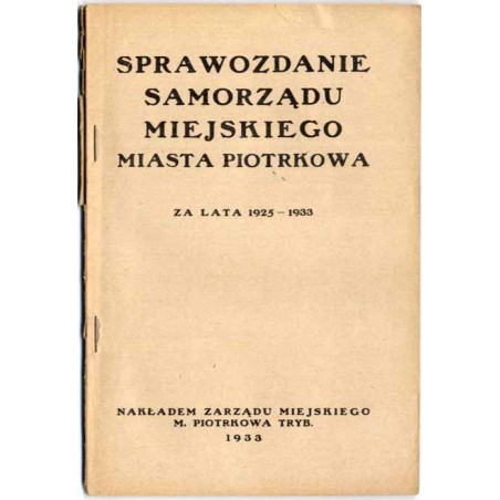 Sprawozdanie Samorządu Miejskiego miasta Piotrkowa za lata 1925-1933