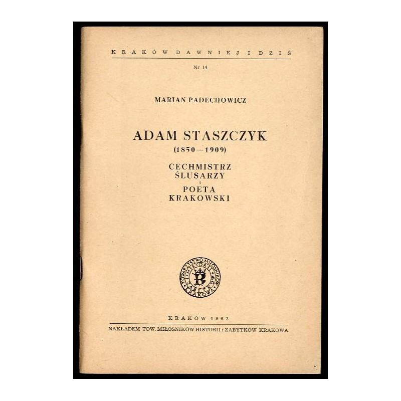 Adam Staszczyk (1850-1909). Cechmistrz ślusarzy i poeta krakowski