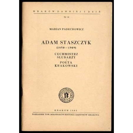 Adam Staszczyk (1850-1909). Cechmistrz ślusarzy i poeta krakowski