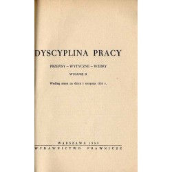 Dyscyplina pracy. Przepisy - wytyczne - wzory. Według stanu na dzień 1 sierpnia 1953 r