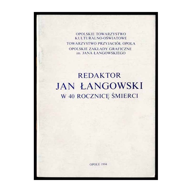 Redaktor Jan Łangowski w 40 rocznicę śmierci. Materiały z sesji popularnonaukowej odbytej w Opolu w dniu 15 grudnia 1993 r