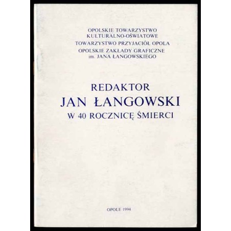 Redaktor Jan Łangowski w 40 rocznicę śmierci. Materiały z sesji popularnonaukowej odbytej w Opolu w dniu 15 grudnia 1993 r
