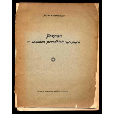 Poznań w czasach przedhistorycznych. Przegląd dziejów miasta Poznania