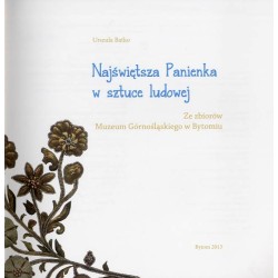 Najświętsza Panienka w sztuce ludowej. Ze zbiorów Muzeum Górnośląskiego w Bytomiu