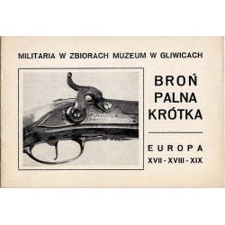 Militaria w zbiorach Muzeum w Gliwicach. Broń palna krótka. Europa XVII-XVIII-XIX