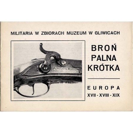 Militaria w zbiorach Muzeum w Gliwicach. Broń palna krótka. Europa XVII-XVIII-XIX