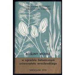 Rośliny wodne w ogrodzie botanicznym Uniwersytetu Wrocławskiego. Przewodnik