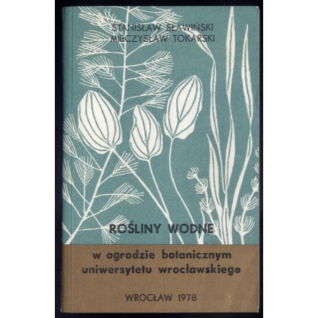 Rośliny wodne w ogrodzie botanicznym Uniwersytetu Wrocławskiego. Przewodnik