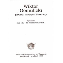 Wiktor Gomulicki - piewca i dziejopis Warszawy. Wystawa na 150-tą rocznicę urodzin. Muzeum Historyczne m. st. Warszawy październ
