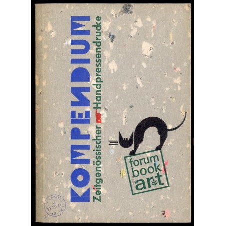 Forum book art. Kompendium Zeitgenössischer Handpressendrucke Malerbücher, Künstlerbücher, Einblattdrucke, Mappenwerke und Bucho