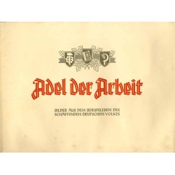 Adel der Arbeit. Bilder aus dem Berufsleben des schaffenden deutschen Volkes